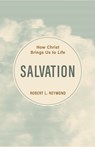 Salvation: How Christ Brings Us to Life - Robert L. Reymond - 9798886861808