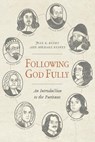 Following God Fully: An Introduction to the Puritans - Joel R. Beeke - 9798886862010