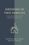 Growing in Two Families: Living God's Way in the Home and at Church - Joel R. Beeke - 9798886862058