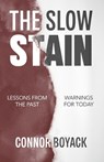 The Slow Stain: Lessons from the Past, Warnings for Today - Connor Boyack - 9798886880441