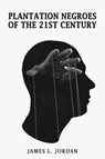 Plantation Negroes of the 21st Century - James L Jordan - 9798886937275