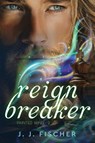 Reign Breaker - J. J. Fischer - 9798887090955