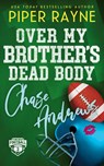 Over My Brother's Dead Body, Chase Andrews - Piper Rayne - 9798887142326