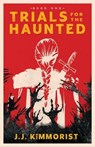 Trials for the Haunted - J.J. Kimmorist - 9798887160306