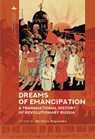 Dreams of Emancipation: A Transnational History of Revolutionary Russia - Norihiro Naganawa - 9798887196589