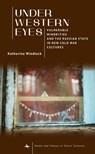 Under Western Eyes: Vulnerable Minorities and the Russian State in New Cold War Cultures - Katharina Wiedlack - 9798887197494