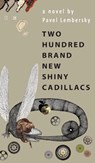Two Hundred Brand New Shiny Cadillacs - Pavel Lembersky - 9798887197555