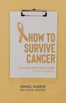 How to Survive Cancer: A plain language guide to self-coping - Ismail Kazem - 9798887293059
