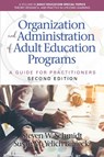 Organization and Administration of Adult Education Programs - Steven W. Schmidt ; Susan M. Yelich Biniecki - 9798887301167