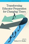 Transforming Educator Preparation for Changing Times - Robert D. Muller - 9798887306537