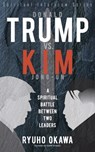 Donald Trump vs. Kim Jong-un -A Spiritual Battle Between Two Leaders - Ryuho Okawa - 9798887370842