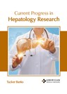 Current Progress in Hepatology Research - Tucker Banks - 9798887400365