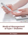 Medical Management of Type 1 Diabetes - Eric Gregory - 9798887402512