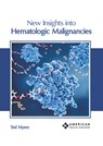 New Insights Into Hematologic Malignancies - Ted Myers - 9798887403311