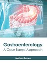 Gastroenterology: A Case-Based Approach - Marissa Brown - 9798887406381