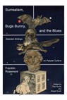Surrealism, Bugs Bunny, and the Blues - Franklin Rosemont - 9798887440866