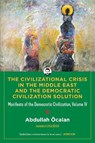 The Civilizational Crisis in the Middle East and the Democratic Solution - Abdullah Ocalan - 9798887441962