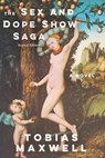 The Sex and Dope Show Saga - Tobias Maxwell - 9798887471624