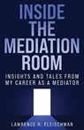 Inside the Mediation Room - Lawrence H. Fleischman - 9798887473390