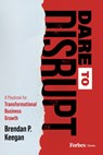 Dare to Disrupt - Brendan P. Keegan - 9798887501666