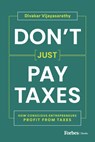 Don't Just Pay Taxes: How Conscious Entrepreneurs Profit from Taxes - Divakar Vijayasarathy - 9798887503943