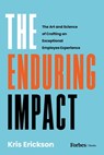 The Enduring Impact: The Art and Science of Crafting an Exceptional Employee Experience - Kris Erickson - 9798887504728