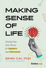 Making Sense of Life: Develop Your Own Theory for Happiness and Achievement - Simin Cai - 9798887505589