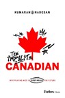 The Impolite Canadian: Why Playing Nice Is Costing Us the Future - Kumaran Nadesan - 9798887507408