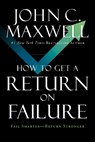 How to Get a Return on Failure: Fail Smarter--Return Stronger - John C. Maxwell - 9798887507958