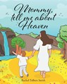 Mommy, Tell Me about Heaven - SMITH,  Rachel Tolbert - 9798887510187