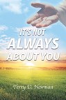 It's Not Always About You - Terry D. Newman - 9798887517384