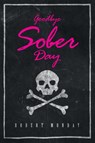 Goodbye Sober Day - Robert Monday - 9798887634272