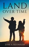 Land Over Time - June A. Reynolds - 9798887640143