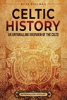 Celtic History: An Enthralling Overview of the Celts - Billy Wellman - 9798887651699