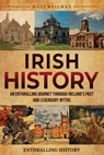 Irish History: An Enthralling Journey Through Ireland's Past and Legendary Myths - Billy Wellman - 9798887653662
