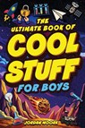 The Ultimate Book of Cool Stuff for Boys - Jordan Moore - 9798887680293