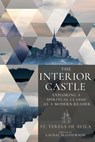 The Interior Castle: Exploring a Spiritual Classic as a Modern Reader - St Teresa of Avila - 9798887690926