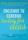 Enciende Tu Cerebro Todos Los Días: 365 Lecturas Para Maximizar Tu Felicidad, Tu Pensamiento Y Tu Salud - Caroline Leaf - 9798887691046