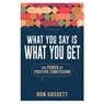 What You Say Is What You Get: The Power of Positive Confession - Don Gossett - 9798887693620