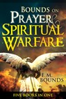 Bounds on Prayer & Spiritual Warfare: Five Books in One - Edward M. Bounds - 9798887693873