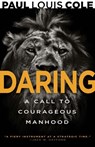 Daring: A Call to Courageous Manhood - Paul Louis Cole - 9798887694030