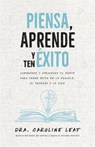 Piensa, Aprende Y Ten Éxito: Comprende Y Aprovecha Tu Mente Para Tener Éxito En La Escuela, El Trabajo Y La Vida - Caroline Leaf - 9798887694313