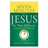 Seven Minutes with Jesus for New Believers: Guidance for Your First Steps in Faith (a 60-Day Devotional) - Cummings Ray - 9798887696065