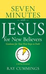 Seven Minutes with Jesus for New Believers: Guidance for Your First Steps in Faith (a 60-Day Devotional) - Cummings Ray - 9798887696065