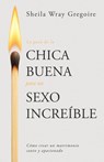La Guía de la Chica Buena Para Un Sexo Increíble: Cómo Crear Un Matrimonio Santo Y Apasionado - Sheila Wray Gregoire - 9798887696263