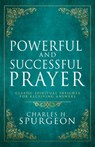 Powerful and Successful Prayer: Classic Spiritual Insights for Receiving Answers (Deluxe Gift Edition) - Charles H. Spurgeon - 9798887696447