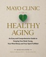Mayo Clinic on Healthy Aging - Nathan K. LeBrasseur ; Christina Chen - 9798887700236
