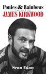 Ponies & Rainbows (hardback): The Life of James Kirkwood - Sean Egan - 9798887713373