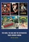 The Good, The Bad, and the Outrageous: 1980s Horror Cinema - Bryan Senn - 9798887719498