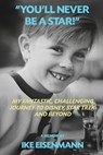 "You'll Never Be A Star!" My Fantastic, Challenging Journey to Disney, Star Trek and Beyond - Ike Eisenmann - 9798887719689